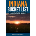 Indiana Bucket List Adventure Guide