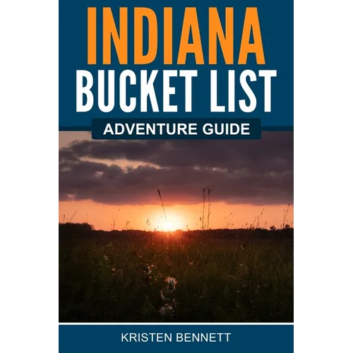 Indiana Bucket List Adventure Guide