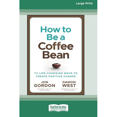How to be a Coffee Bean: 111 Life-Changing Ways to Create Positive Change [Large Print 16 Pt Edition]