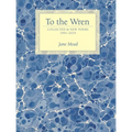 To the Wren: Collected & New Poems