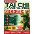 Tai Chi Indoor Walking for Beginners: A 28-Day Gentle Program for Seniors over 60 to Improve Balance & Mobility, Reduce Falls, and Feel Younger with 1