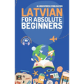 Latvian for Absolute Beginners: Basic Words and Phrases Across 50 Themes with Online Audio Pronunciation Support