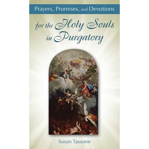 Prayers, Promises, and Devotions for the Holy Souls in Purgatory