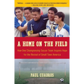 A Home on the Field: How One Championship Team Inspires Hope for the Revival of Small Town America