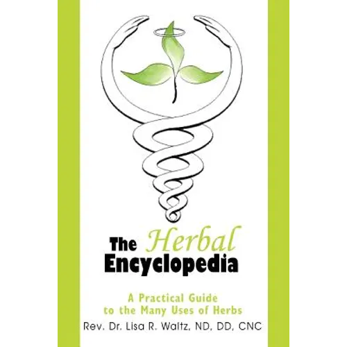 The Herbal Encyclopedia: A Practical Guide to the Many Uses of Herbs