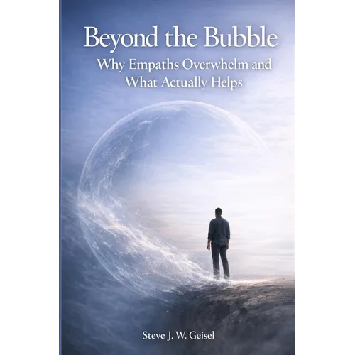 Beyond the Bubble - Why Empaths Overwhelm and What Actually Helps