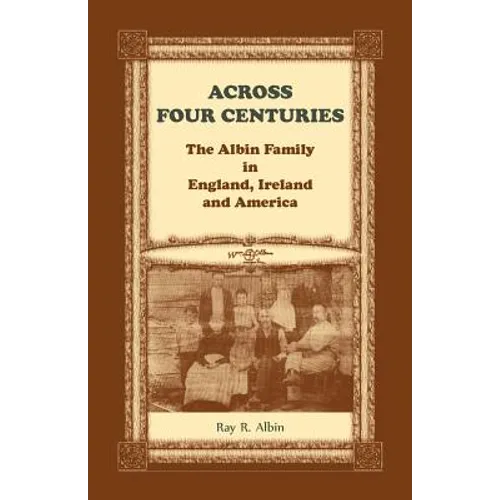 Across Four Centuries: The Albin Family in England, Ireland and America