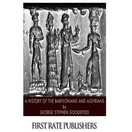 A History of the Babylonians and Assyrians