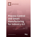 Process Control and Smart Manufacturing for Industry 4.0