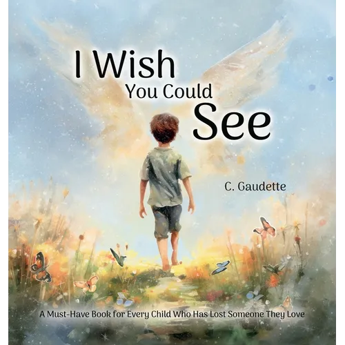 I Wish You Could See - A Must-Have Book for Every Child Who Has Lost Someone They Love