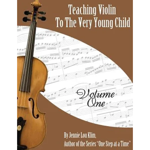 Teaching Violin to the Very Young Child: Volume One