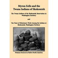 Myron Eells and the Twana Indians of Skokomish: The Twana Indians of the Skokomish Reservation in Washington Territory and Ten Years of Missionary Wor