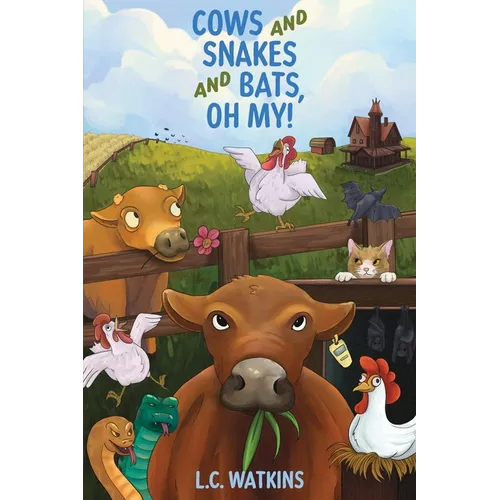 Cows and Snakes and Bats, Oh My!: Life On a Small Ohio Farm