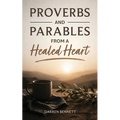 Proverbs and Parables from a Healed Heart