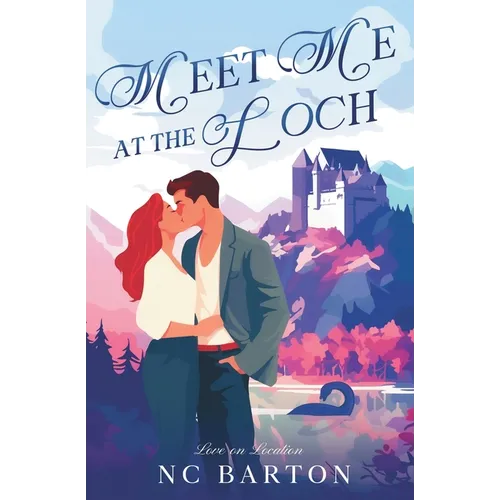 Meet Me at the Loch: A Grumpy Sunshine Celebrity Romance