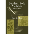 Southern Folk Medicine, 1750-1820