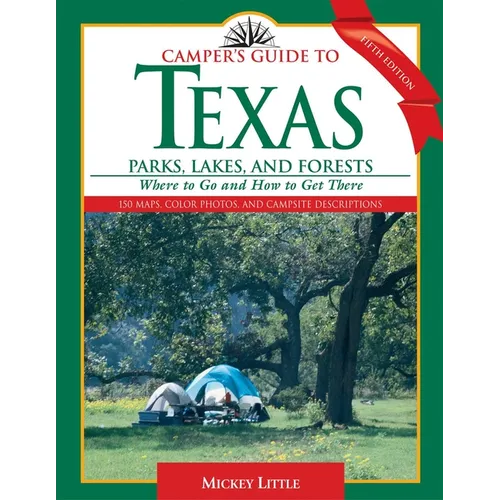 Camper's Guide to Texas Parks, Lakes, and Forests: Where to Go and How to Get There