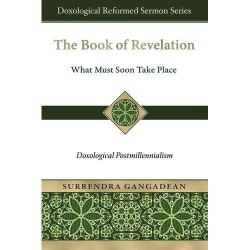 The Book of Revelation: What Must Soon Take Place: Doxological Postmillennialism