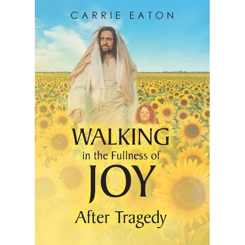 Walking in the Fullness of Joy After Tragedy