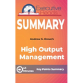 Summary: High Output Management: 45 Minutes - Key Points Summary/Refresher