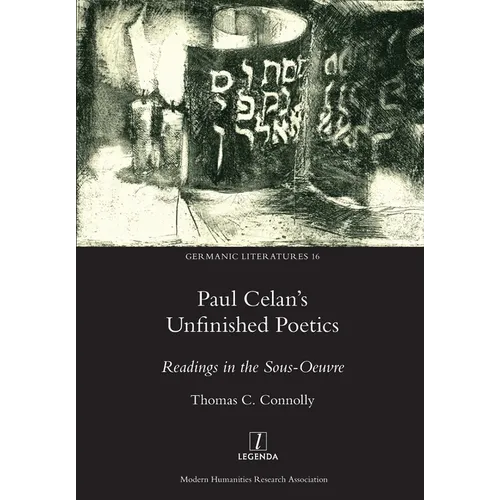 Paul Celan's Unfinished Poetics: Readings in the Sous-Oeuvre