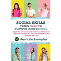 Social Skills Teens Need to Survive High School: Learn to Communicate with Assertiveness, Spike Confidence, Gain Personal Growth, and Squash Anxiety