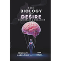 The Biology of Desire: Your Brain & Behavior