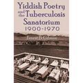 Yiddish Poetry and the Tuberculosis Sanatorium: 1900-1970