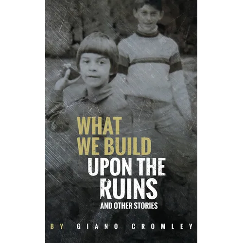 What We Build Upon the Ruins: And Other Stories