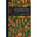 A Lexicon of the Homeric Dialect