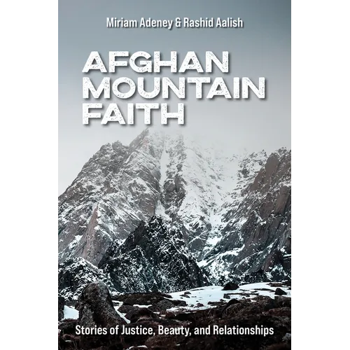Afghan Mountain Faith: Stories of Justice, Beauty, and Relationships