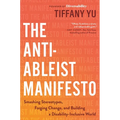 The Anti-Ableist Manifesto: Smashing Stereotypes, Forging Change, and Building a Disability-Inclusive World