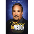 Marry the Vision: Aligning With God's Plan For Your Life And Ministry