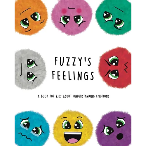 Fuzzy's Feelings: A Book for Kids About Understanding Emotions