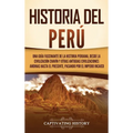 Historia del Perú: Una guía fascinante de la historia peruana, desde la civilización chavín y otras antiguas civilizaciones andinas hasta el presente,