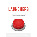 Launchers: Don't Just Take a Job, Launch Your Career!