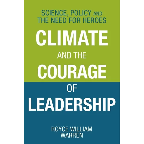 Climate and the Courage of Leadership: Science, Policy and the Need for Heroes