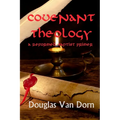 Covenant Theology: A Reformed Baptist Primer