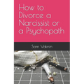 How to Divorce a Narcissist or a Psychopath