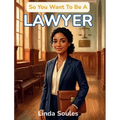 So You Want To Be A Lawyer: A Kids' Guide to Law, Courtrooms, Justice, and the Sharp-Minded Advocates Who Fight for Fairness and Protect People's Righ