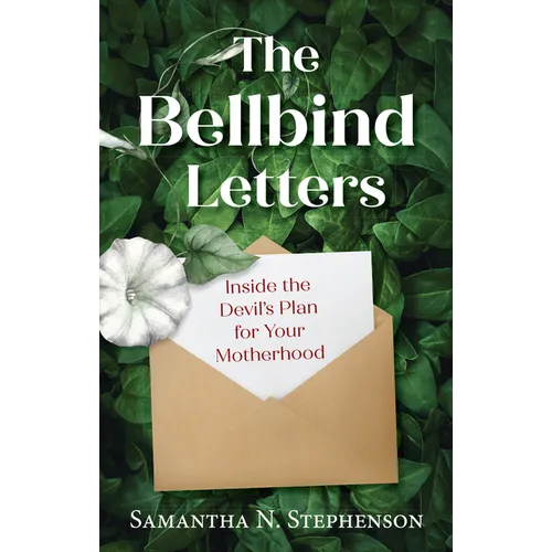 The Bellbind Letters: Inside the Devil's Plan for Your Motherhood