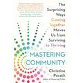 Mastering Community: The Surprising Ways Coming Together Moves Us from Surviving to Thriving