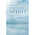 Understanding the Holy Spirit: The Holy Spirit Made Easy