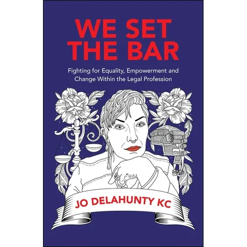 We Set the Bar: Fighting for Equality, Empowerment and Change Within the Legal Profession