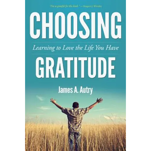 Choosing Gratitude: Learning to Love the Life You Have