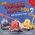 What Trucks Love to Do 2: Help and Serve Crew