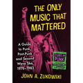 The Only Music That Mattered: A Guide to Punk, Post-Punk and Second Wave Ska, 1976-1983