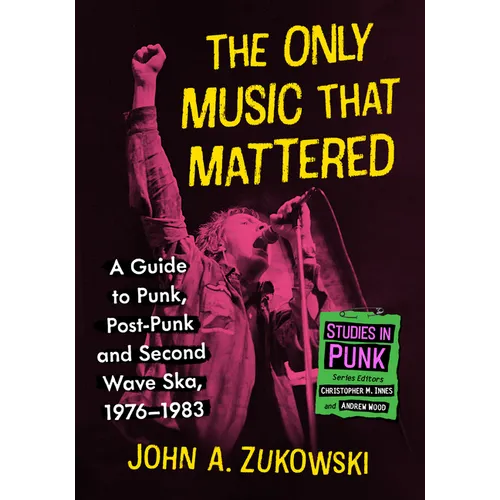 The Only Music That Mattered: A Guide to Punk, Post-Punk and Second Wave Ska, 1976-1983