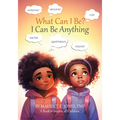 What Can I Be?: I Can Be Anything