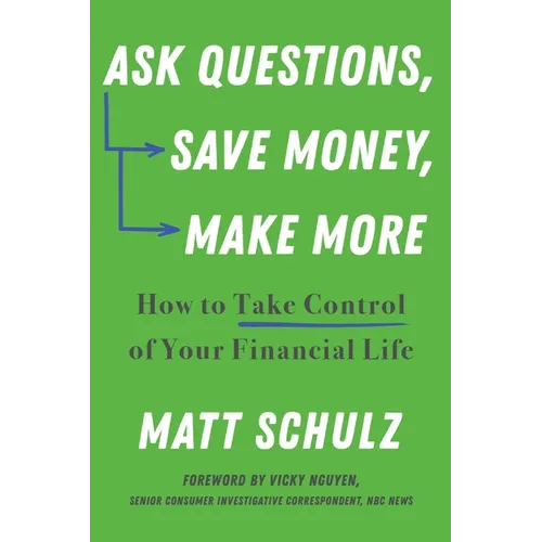 Ask Questions, Save Money, Make More: How to Take Control of Your Financial Life